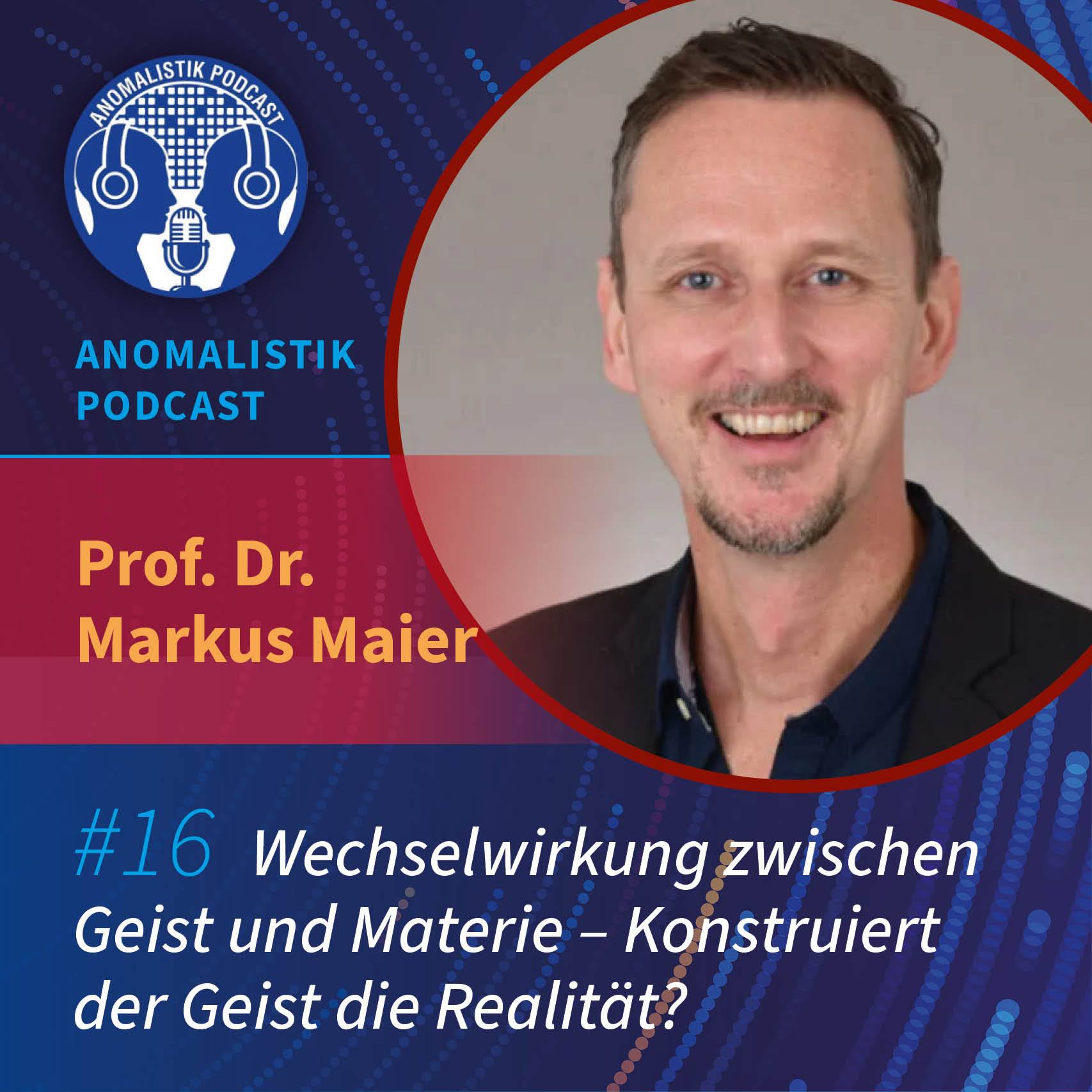 Anomalistik Podcast #16: Wechselwirkung zwischen Geist und Materie - Konstruiert der Geist die Realität? mit Prof. Dr. Markus Maier episode artwork